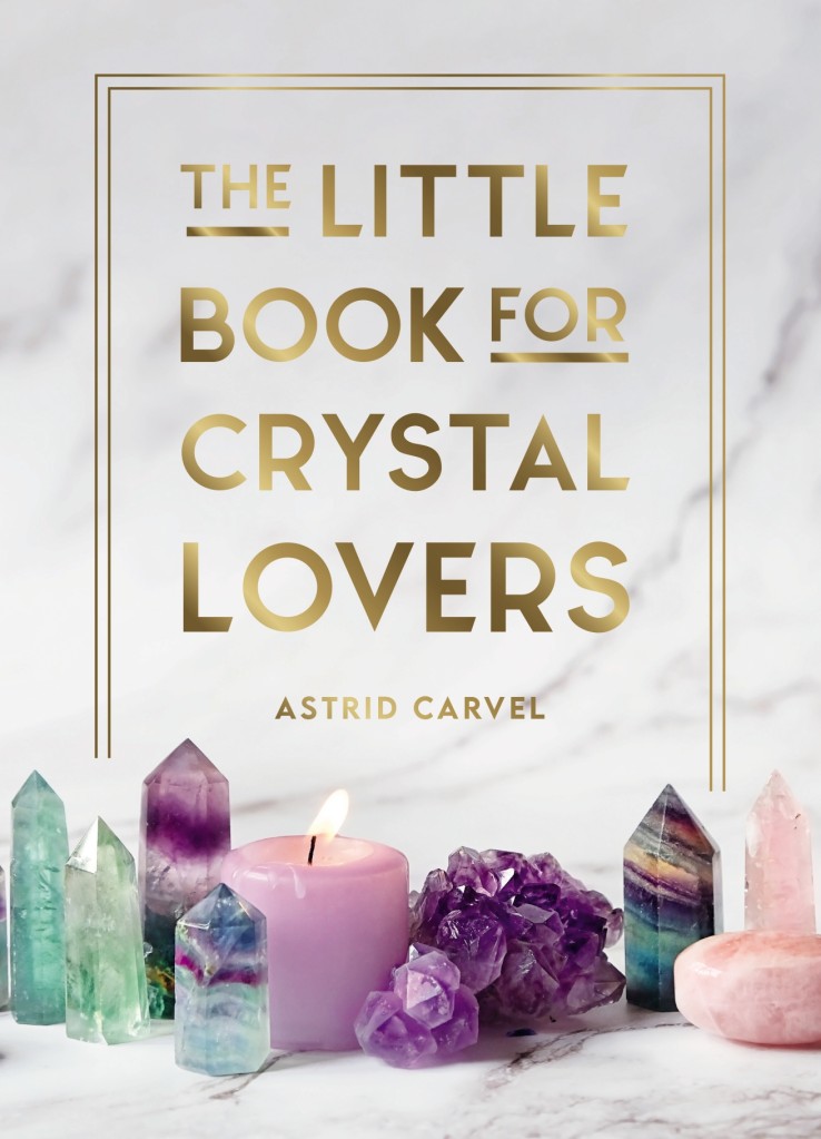 The Little Book For Crystal Lovers by Astrid Carvel