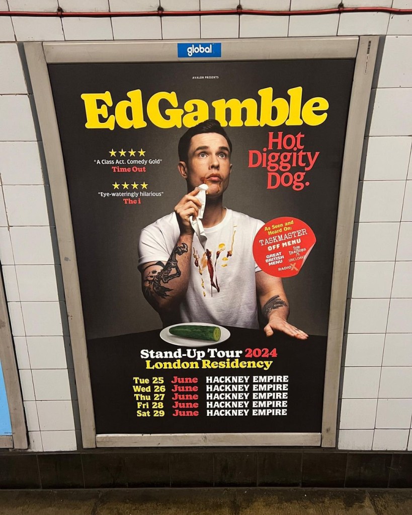 edgamblecomedy ?Ed Gamble has hilarious response after being forced to change tour poster showing 'unhealthy' hot dog Liked by roxyhorner and 10,096 others edgamblecomedy's profile picture TfL told me I couldn?t have a hot dog on my poster to promote my @hackneyempire shows in June. I guess I?m dangerous? So I?ve replaced it with a cucumber. Eat your greens, kids! 1d